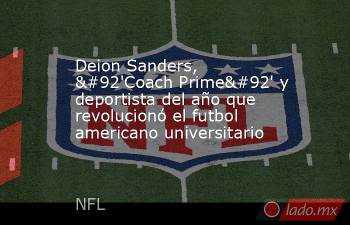 Deion Sanders, \'Coach Prime\' y deportista del año que revolucionó el futbol americano universitario. Noticias en tiempo real
