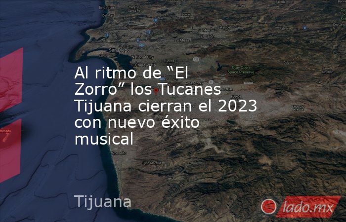 Al ritmo de “El Zorro” los Tucanes Tijuana cierran el 2023 con nuevo éxito musical. Noticias en tiempo real