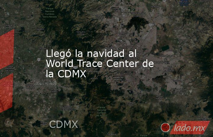 Llegó la navidad al World Trace Center de la CDMX. Noticias en tiempo real