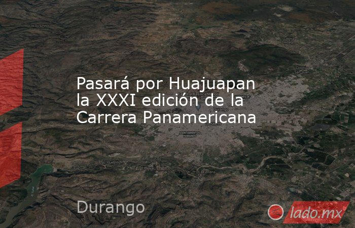 Pasará por Huajuapan la XXXI edición de la Carrera Panamericana. Noticias en tiempo real
