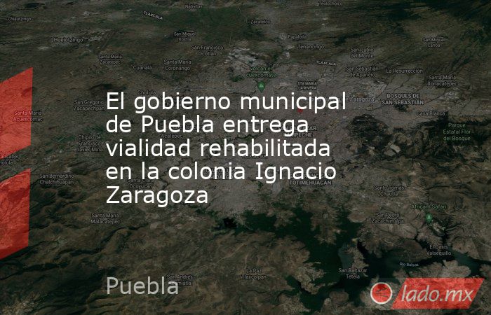 El gobierno municipal de Puebla entrega vialidad rehabilitada en la colonia Ignacio Zaragoza. Noticias en tiempo real
