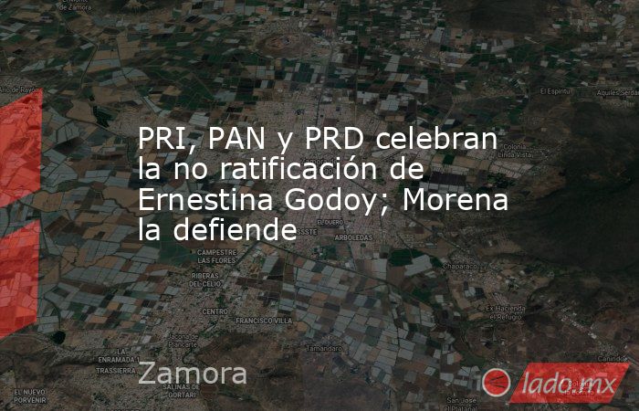 PRI, PAN y PRD celebran la no ratificación de Ernestina Godoy; Morena la defiende. Noticias en tiempo real