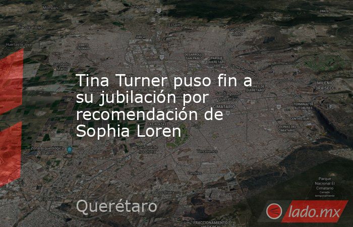 Tina Turner puso fin a su jubilación por recomendación de Sophia Loren. Noticias en tiempo real