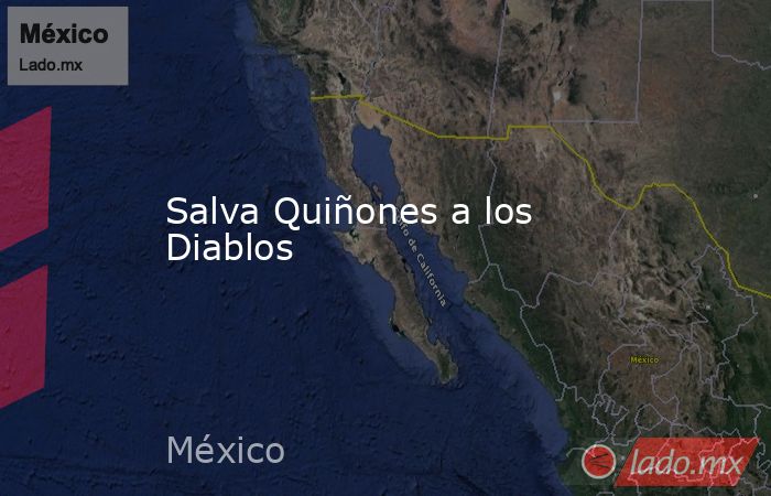 Salva Quiñones a los Diablos. Noticias en tiempo real
