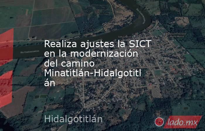 Realiza ajustes la SICT en la modernización del camino Minatitlán-Hidalgotitlán. Noticias en tiempo real