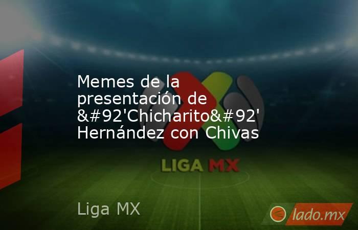 Memes de la presentación de \'Chicharito\' Hernández con Chivas. Noticias en tiempo real