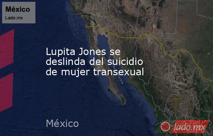Lupita Jones se deslinda del suicidio de mujer transexual. Noticias en tiempo real