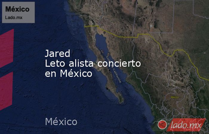 Jared Leto alista concierto en México

 
. Noticias en tiempo real