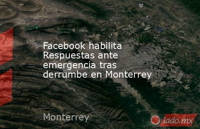 Facebook habilita Respuestas ante emergencia tras derrumbe en Monterrey. Noticias en tiempo real