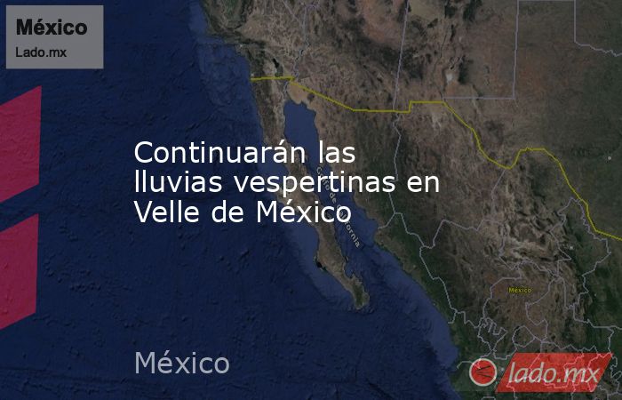Continuarán las lluvias vespertinas en Velle de México. Noticias en tiempo real