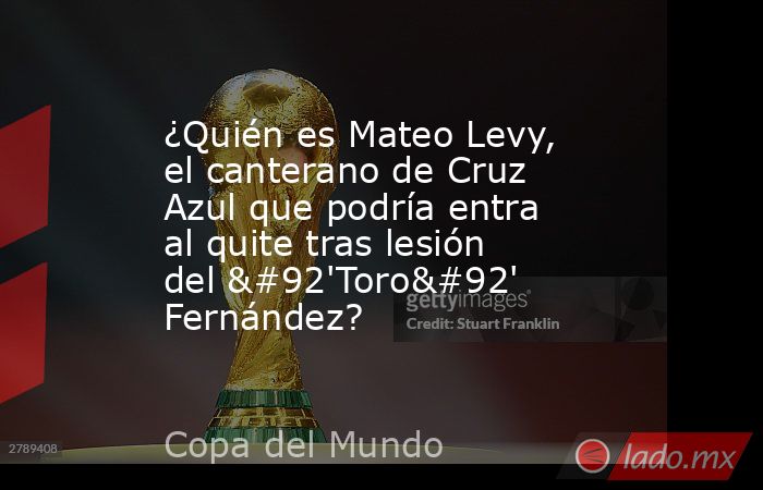 ¿Quién es Mateo Levy, el canterano de Cruz Azul que podría entra al quite tras lesión del \'Toro\' Fernández?. Noticias en tiempo real