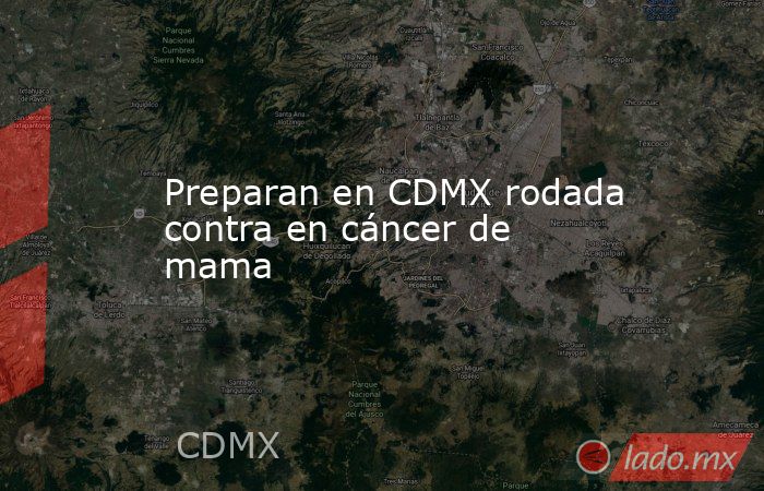 Preparan en CDMX rodada contra en cáncer de mama. Noticias en tiempo real