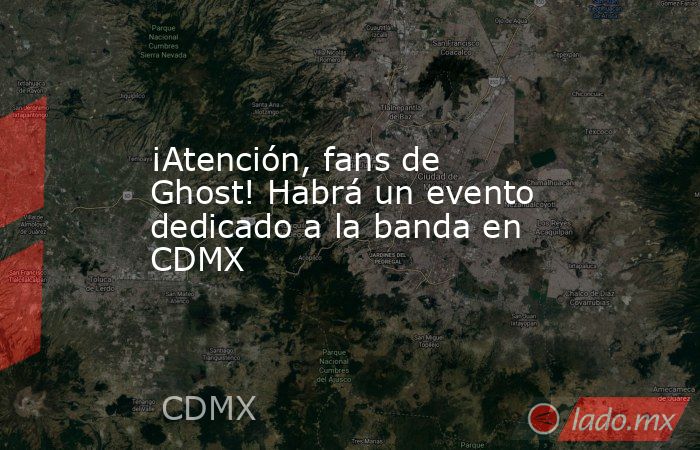 ¡Atención, fans de Ghost! Habrá un evento dedicado a la banda en CDMX. Noticias en tiempo real