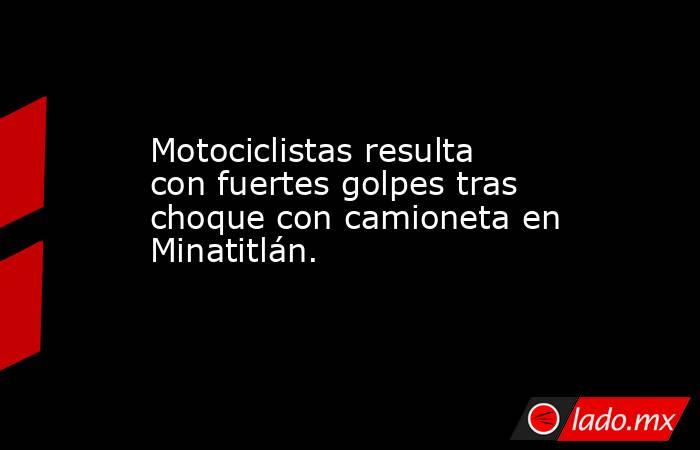 Motociclistas resulta con fuertes golpes tras choque con camioneta en Minatitlán. . Noticias en tiempo real