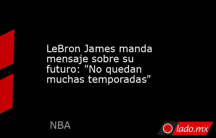 LeBron James manda mensaje sobre su futuro: 