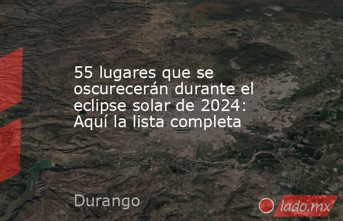 55 lugares que se oscurecerán durante el eclipse solar de 2024: Aquí la lista completa. Noticias en tiempo real