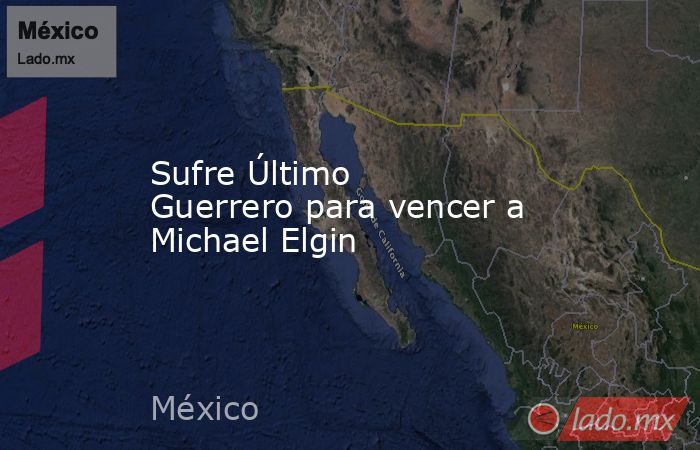 Sufre Último Guerrero para vencer a Michael Elgin . Noticias en tiempo real