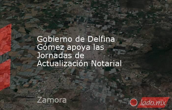 Gobierno de Delfina Gómez apoya las Jornadas de Actualización Notarial. Noticias en tiempo real