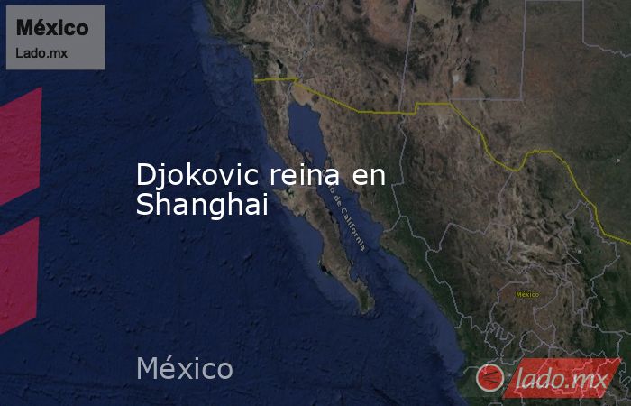 Djokovic reina en Shanghai. Noticias en tiempo real