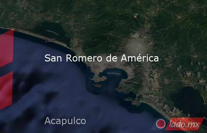 San Romero de América. Noticias en tiempo real