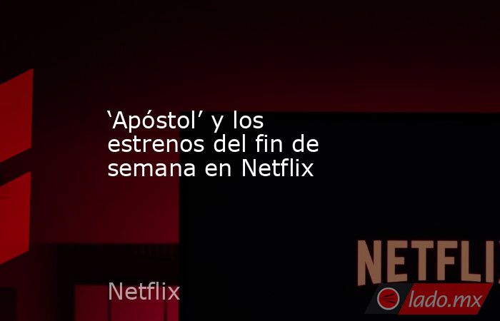 ‘Apóstol’ y los estrenos del fin de semana en Netflix
. Noticias en tiempo real