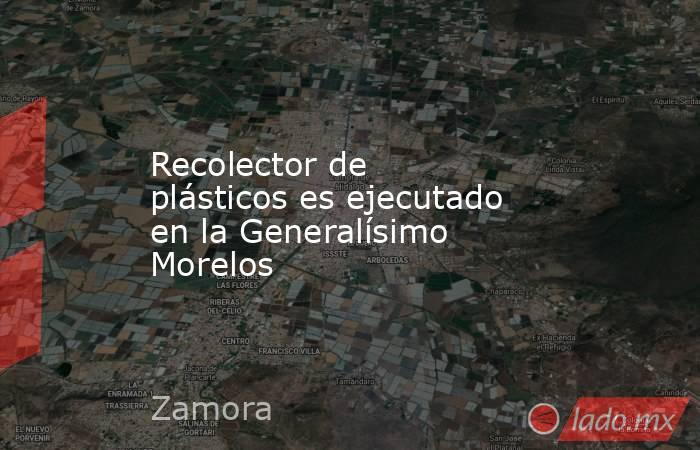 Recolector de plásticos es ejecutado en la Generalísimo Morelos. Noticias en tiempo real