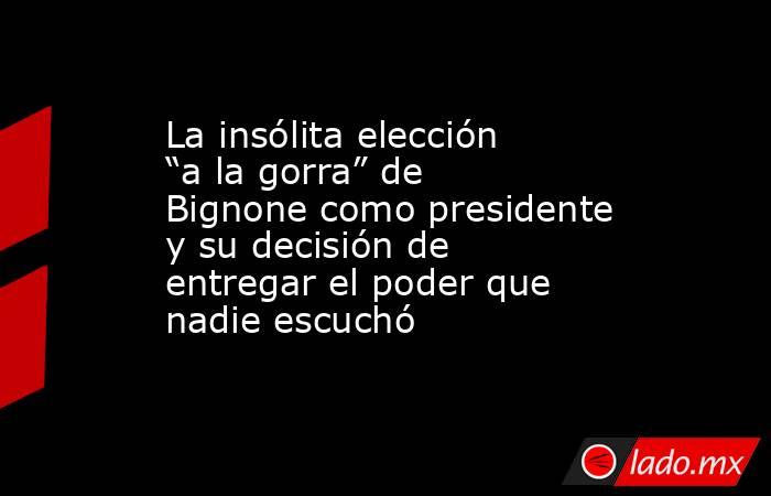 La insólita elección “a la gorra” de Bignone como presidente y su decisión de entregar el poder que nadie escuchó. Noticias en tiempo real