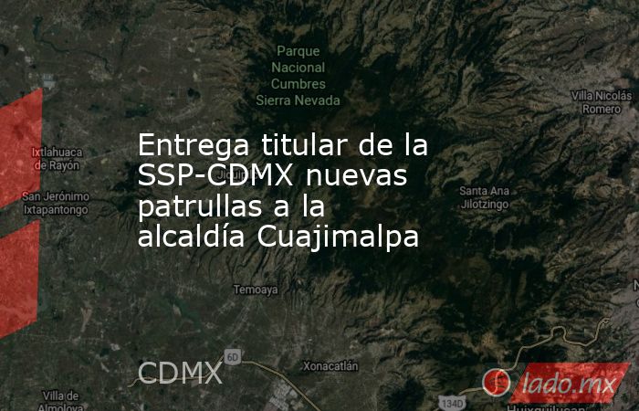 Entrega titular de la SSP-CDMX nuevas patrullas a la alcaldía Cuajimalpa. Noticias en tiempo real