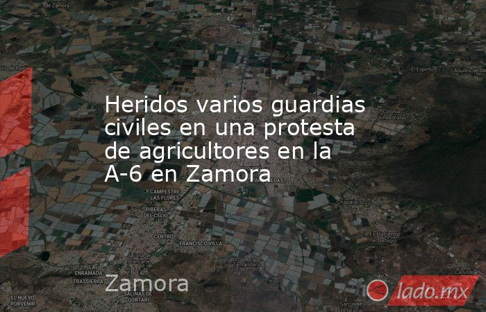Heridos varios guardias civiles en una protesta de agricultores en la A-6 en Zamora. Noticias en tiempo real