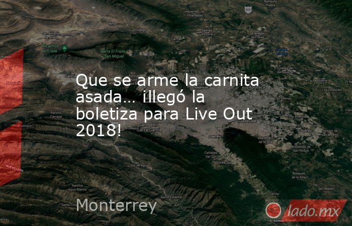 Que se arme la carnita asada… ¡llegó la boletiza para Live Out 2018!. Noticias en tiempo real