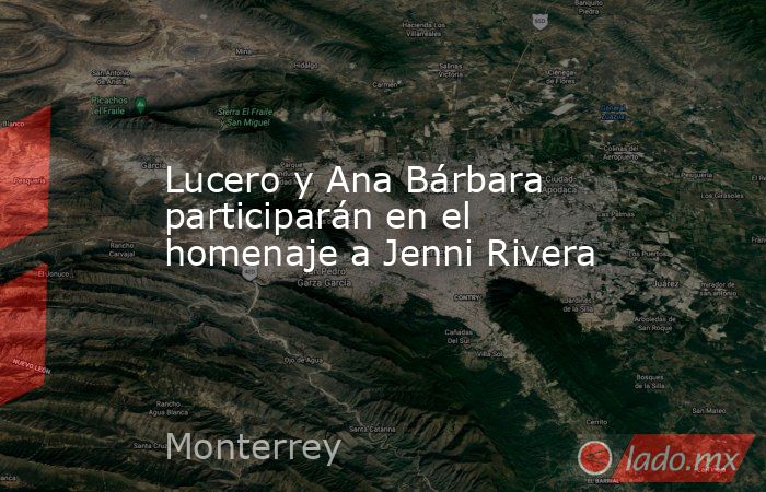 Lucero y Ana Bárbara participarán en el homenaje a Jenni Rivera. Noticias en tiempo real