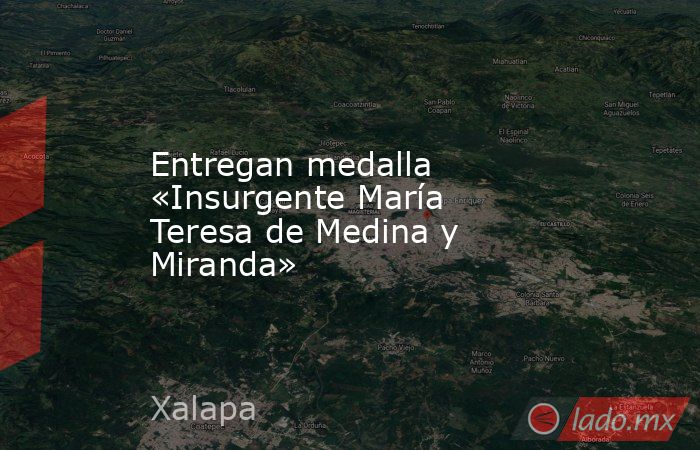 Entregan medalla «Insurgente María Teresa de Medina y Miranda». Noticias en tiempo real