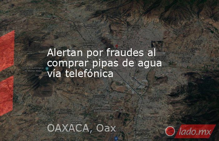 Alertan por fraudes al comprar pipas de agua vía telefónica. Noticias en tiempo real