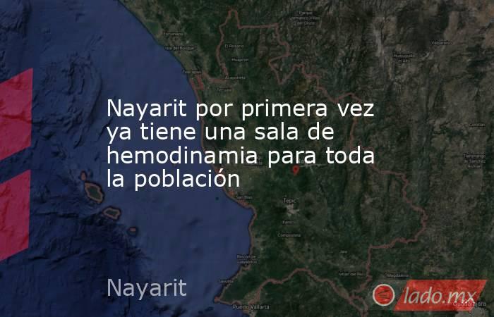 Nayarit por primera vez ya tiene una sala de hemodinamia para toda la población. Noticias en tiempo real