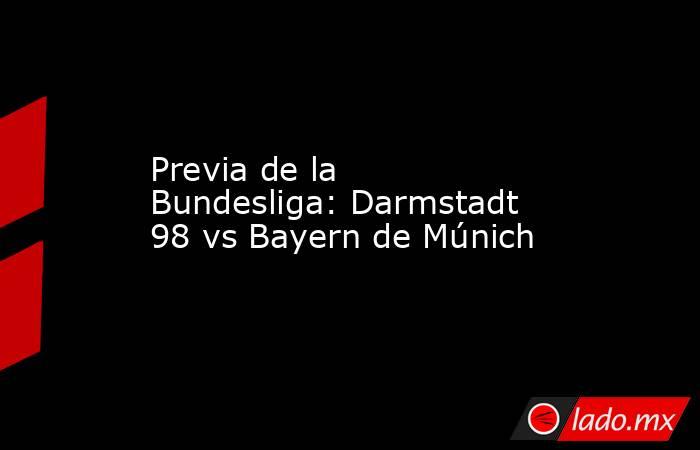 Previa de la Bundesliga: Darmstadt 98 vs Bayern de Múnich. Noticias en tiempo real
