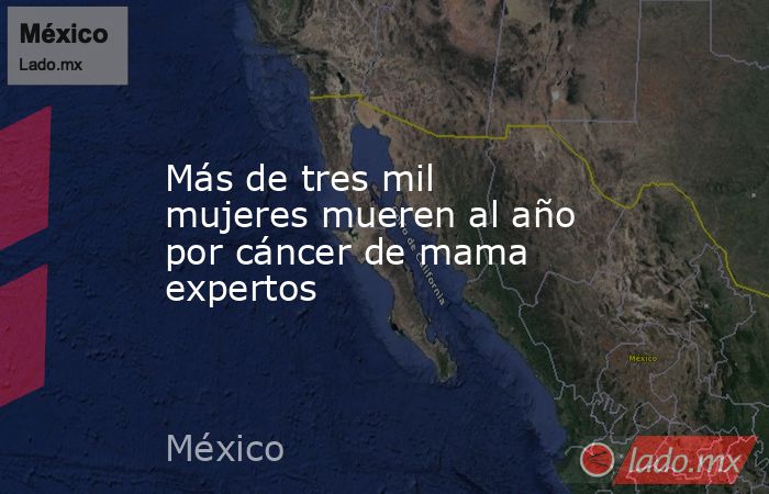 Más de tres mil mujeres mueren al año por cáncer de mama expertos. Noticias en tiempo real