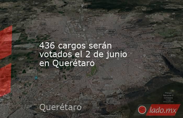 436 cargos serán votados el 2 de junio en Querétaro. Noticias en tiempo real