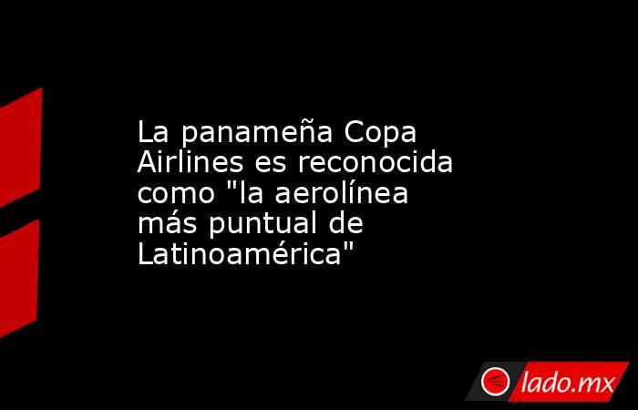 La panameña Copa Airlines es reconocida como 