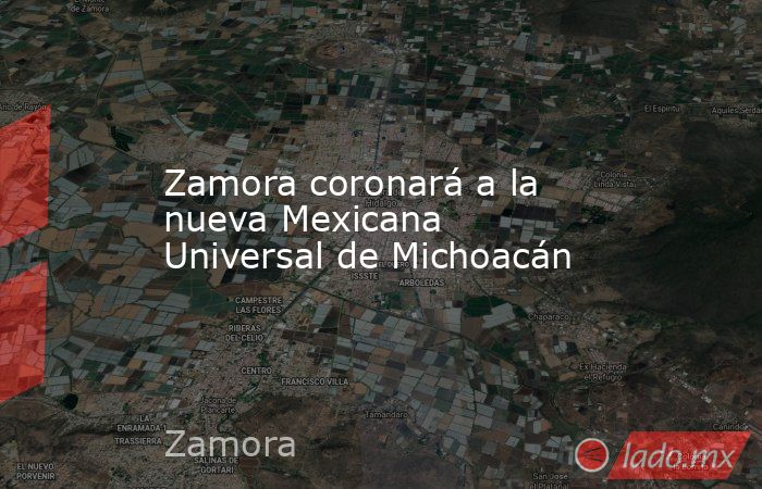 Zamora coronará a la nueva Mexicana Universal de Michoacán. Noticias en tiempo real