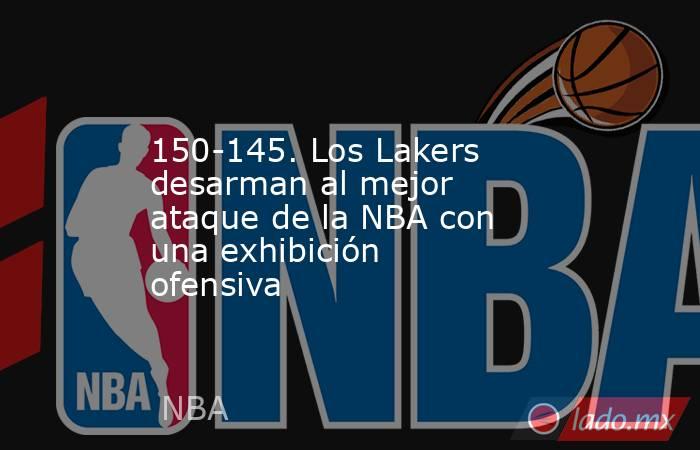 150-145. Los Lakers desarman al mejor ataque de la NBA con una exhibición ofensiva. Noticias en tiempo real