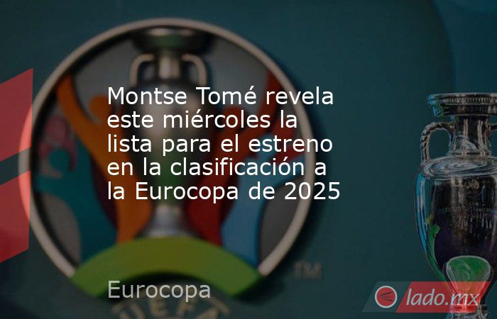Montse Tomé revela este miércoles la lista para el estreno en la clasificación a la Eurocopa de 2025. Noticias en tiempo real