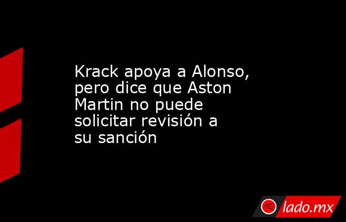 Krack apoya a Alonso, pero dice que Aston Martin no puede solicitar revisión a su sanción. Noticias en tiempo real