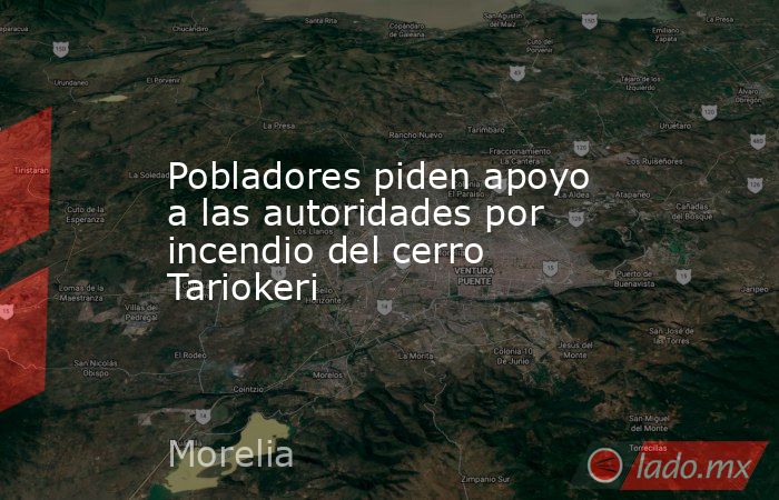 Pobladores piden apoyo a las autoridades por incendio del cerro Tariokeri. Noticias en tiempo real