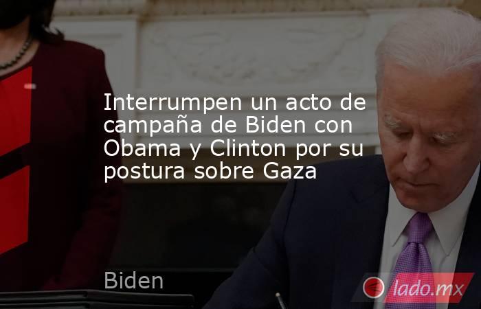 Interrumpen un acto de campaña de Biden con Obama y Clinton por su postura sobre Gaza. Noticias en tiempo real
