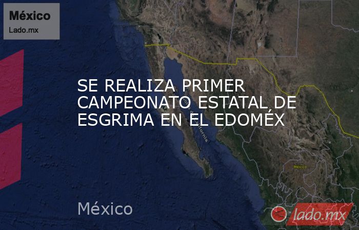 SE REALIZA PRIMER CAMPEONATO ESTATAL DE ESGRIMA EN EL EDOMÉX. Noticias en tiempo real