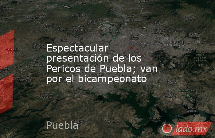Espectacular presentación de los Pericos de Puebla; van por el bicampeonato. Noticias en tiempo real