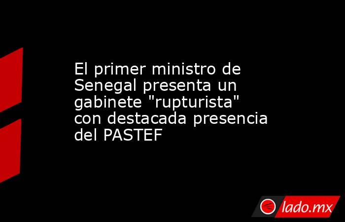 El primer ministro de Senegal presenta un gabinete 