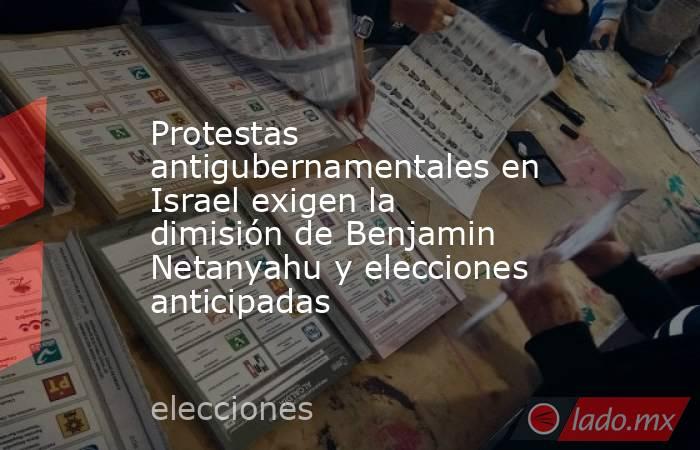 Protestas antigubernamentales en Israel exigen la dimisión de Benjamin Netanyahu y elecciones anticipadas. Noticias en tiempo real