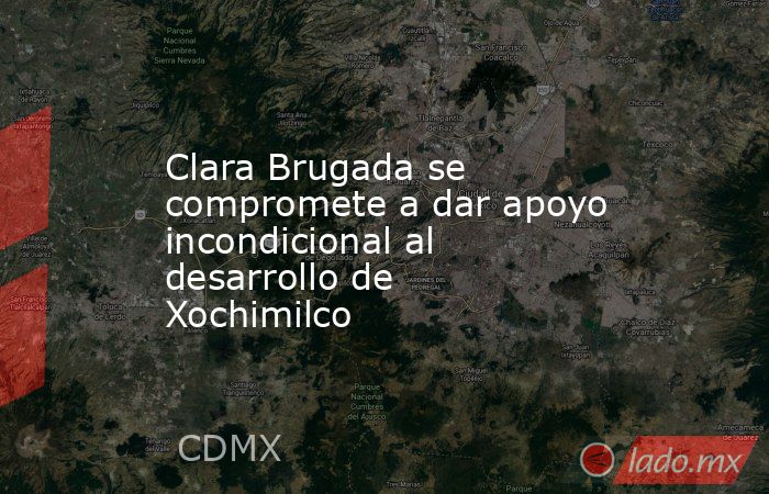Clara Brugada se compromete a dar apoyo incondicional al desarrollo de Xochimilco. Noticias en tiempo real