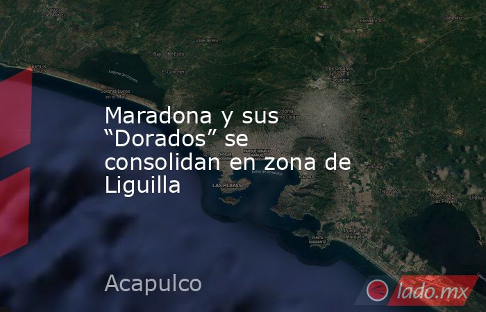 Maradona y sus “Dorados” se consolidan en zona de Liguilla. Noticias en tiempo real